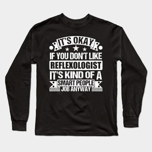 Reflexologist lover It's Okay If You Don't Like Reflexologist It's Kind Of A Smart People job Anyway Long Sleeve T-Shirt by Benzii-shop 